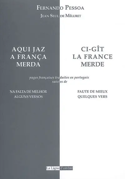 Ci-gît la France, merde. Aqui jaz a França, merda. Faute de mieux : quelques vers. Na falta de melhor : alguns versos