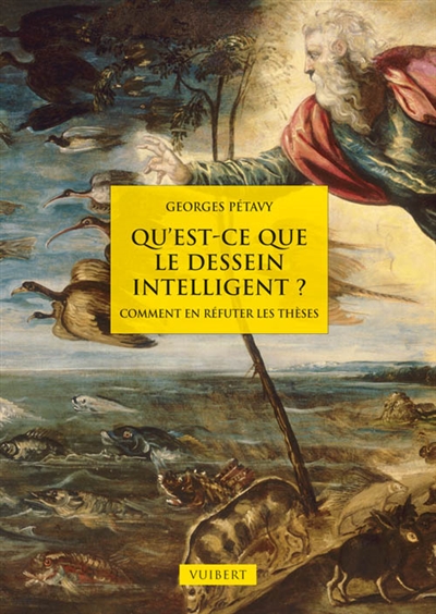 Qu'est-ce que le dessein intelligent ? : comment en réfuter les thèses