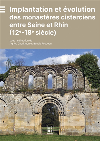 Implantation et évolution des monastères cisterciens entre Seine et Rhin : 12e-18e siècle