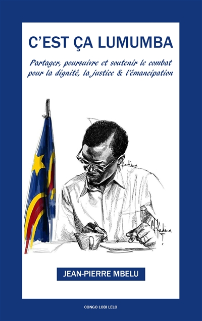 C'est ça Lumumba : Partager, soutenir et poursuivre pour la dignité, la justice et l'émancipation