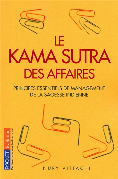 Le kama sutra des affaires : principes de gestion tirés des classiques indiens