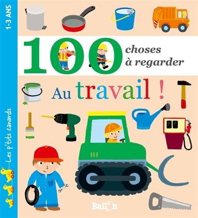 Au travail ! : 100 choses à regarder