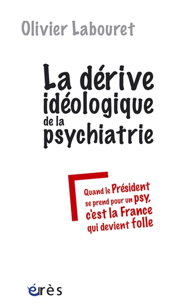 La dérive idéologique de la psychiatrie : quand le Président se prend pour un psy, c'est la France qui devient folle
