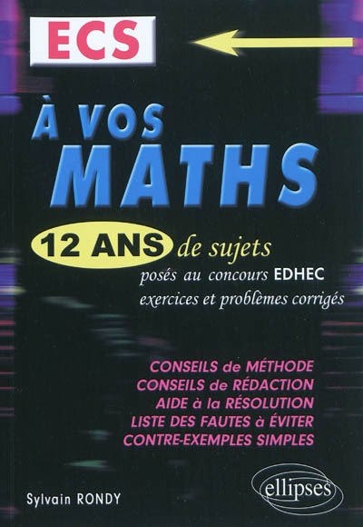 A vos maths, ECS : 12 ans de sujets posés aux concours EDHEC de 2000 à 2011, exercices et problèmes corrigés