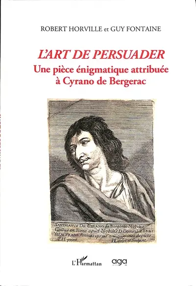 L'art de persuader : une pièce énigmatique attribuée à Cyrano de Bergerac