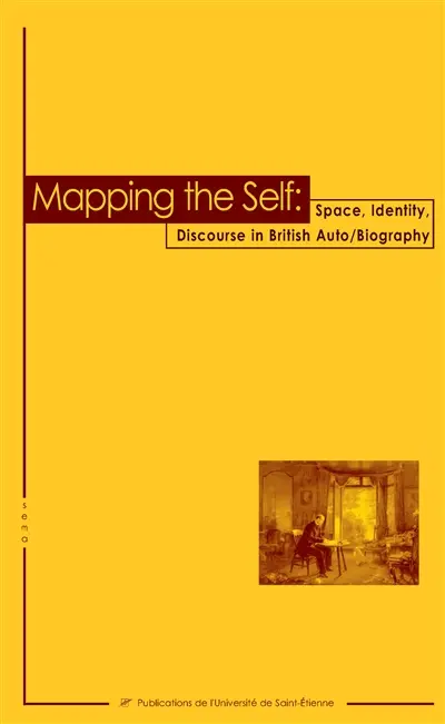 Mapping the self : space, identity, discourse in British auto-biography
