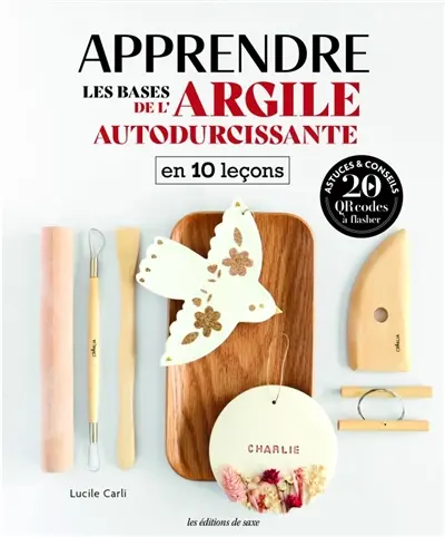 Apprendre les bases de l'argile autodurcissante en 10 leçons : astuces & conseils, 20 QR codes à flasher