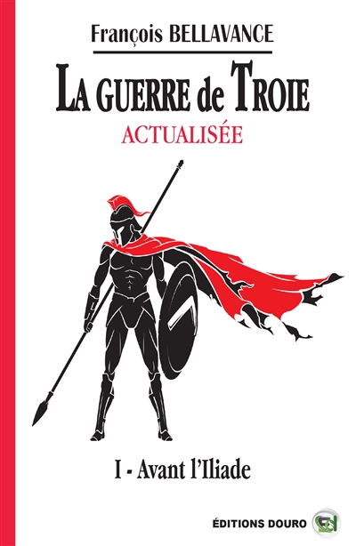 La Guerre de Troie Actualisée : I Avant l'Iliade