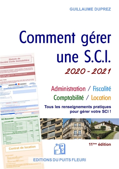 Comment gérer une SCI 2020-2021 : administration, fiscalité, comptabilité, location : tous les renseignements pratiques pour gérer votre SCI !
