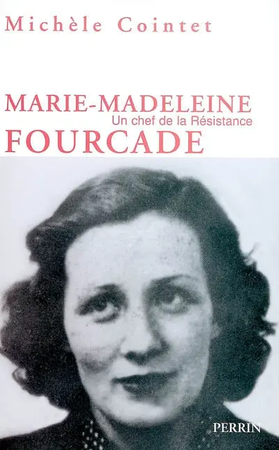 Marie-Madeleine Fourcade : un chef de la Résistance