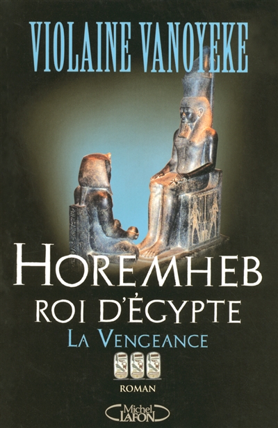 Horemheb, roi d'Egypte. Vol. 3. La vengeance