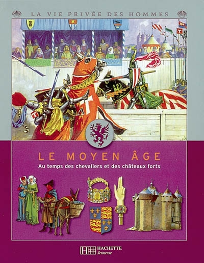 Le Moyen Age : au temps des chevaliers et des châteaux forts