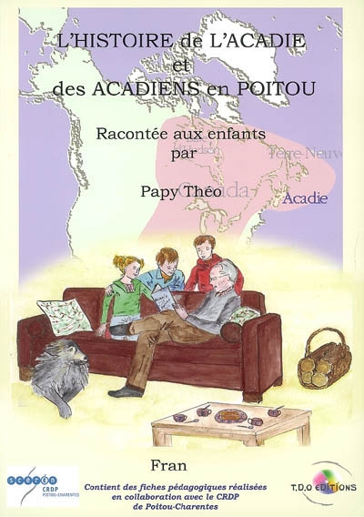L'histoire de l'Acadie et des Acadiens en Poitou : racontée aux enfants par papy Théo