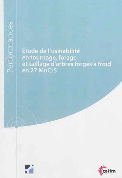 Etude de l'usinabilité en tournage, forage et taillage d'arbres forgés à froid en 27 MnCr5