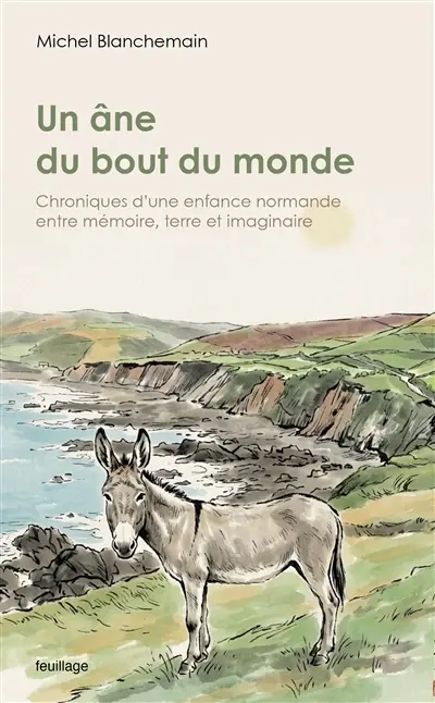 Un âne du bout du monde : chroniques d'une enfance normande entre mémoire, terre et imaginaire