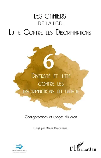 Cahiers de la LCD (Les), n° 6. Diversité et lutte contre les discriminations au travail : catégorisations et usages du droit