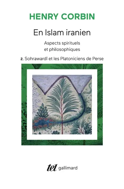 En Islam iranien : aspects spirituels et philosophiques. Vol. 2. Sohrawardî et les platoniciens de Perse