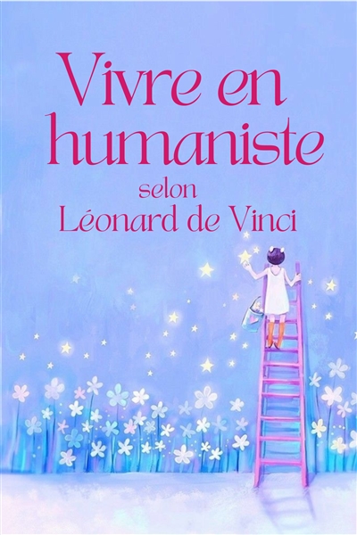 Vivre en humaniste selon Léonard de Vinci