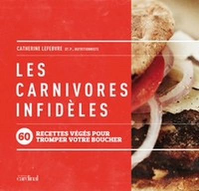 Les Carnivores infidèles : 60 recettes végés pour tromper votre boucher