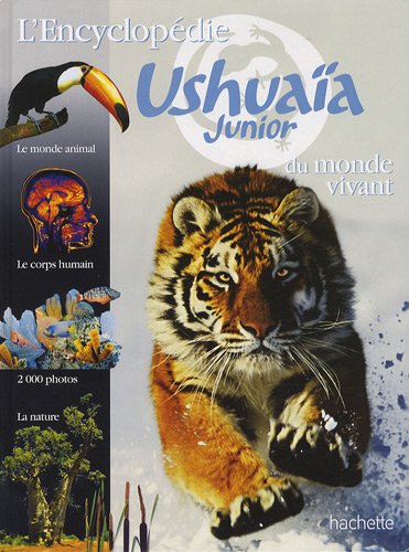 L'encyclopédie Ushuaïa junior du monde vivant : le monde animal, le corps humain, la nature, 2.000 photos