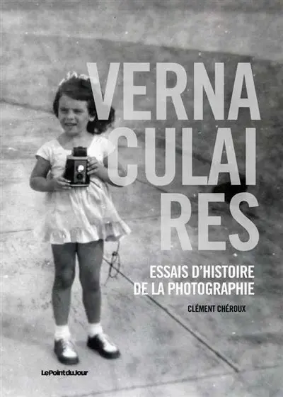 Vernaculaires : essais d'histoire de la photographie