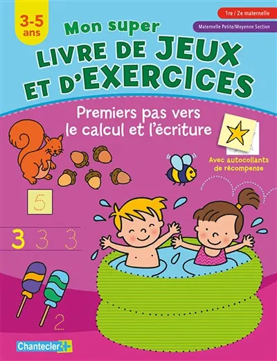 Premiers pas vers le calcul et l'écriture : mon super livre de jeux et d'exercices, 3-5 ans : 1re-2e maternelle, maternelle petite-moyenne section