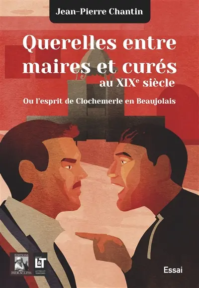 Querelles entre maires et curés au XIXe xiècle : Ou l'esprit de Clochemerle en Beaujolais