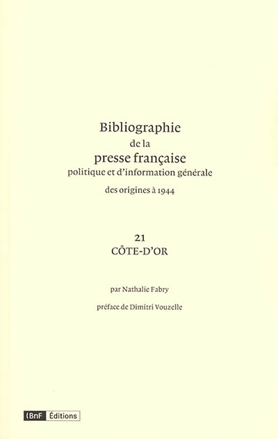 Bibliographie de la presse française politique et d'information générale : des origines à 1944. Vol. 21. Côte-d'Or