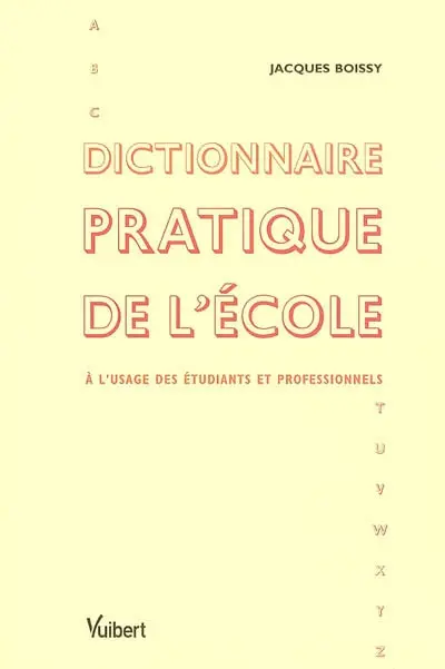 Dictionnaire pratique de l'école : à l'usage des étudiants et professionnels