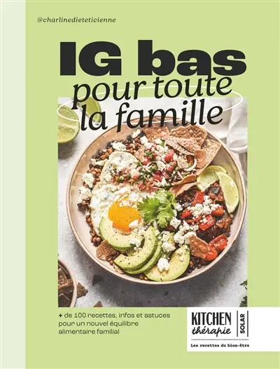 IG bas pour toute la famille : + de 100 recettes, infos et astuces pour un nouvel équilibre alimentaire familial