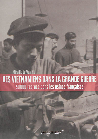 Des Vietnamiens dans la Grande Guerre : 50.000 recrues dans les usines françaises