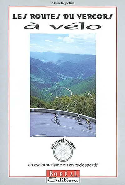 Les routes du Vercors à vélo : 20 itinéraires en cyclotourisme ou en cyclosportif