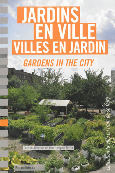 Jardins en ville, villes en jardin. Gardens in the city