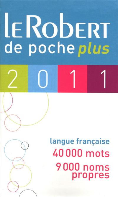 Le Robert de poche plus 2011 : langue française, 40.000 mots, 9.000 noms propres