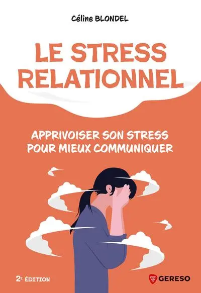 Le stress relationnel : apprivoiser son stress pour mieux communiquer