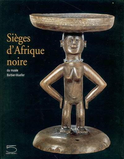 Sièges d'Afrique noire du Musée Barbier-Mueller : exposition, Toulouse, Ensemble conventuel des Jacobins, 30 novembre 2003-22 mars 2004