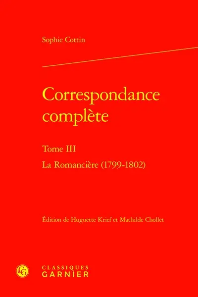 Correspondance complète. Vol. 3. La romancière : 1799-1802