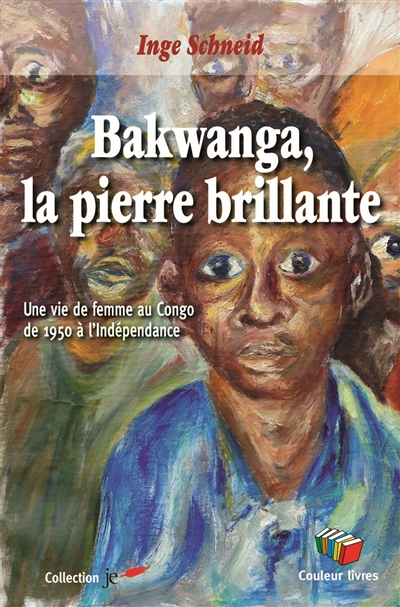 Bakwanga, la pierre brillante : une vie de femme au Congo de 1950 à l'indépendance