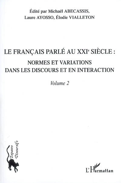 Le français parlé au XXIe siècle. Vol. 2. Normes et variations dans les discours et en interaction