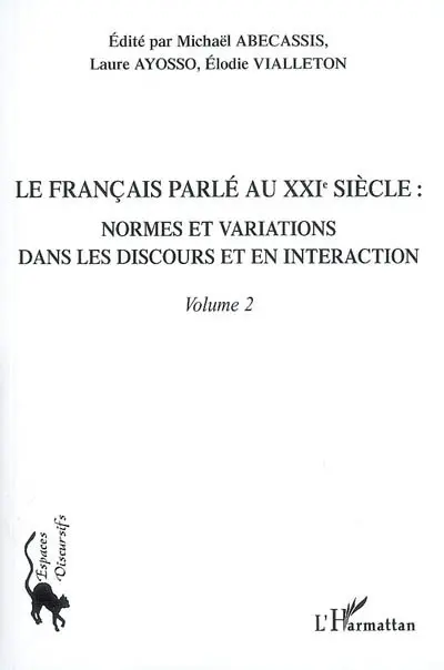 Le français parlé au XXIe siècle. Vol. 2. Normes et variations dans les discours et en interaction