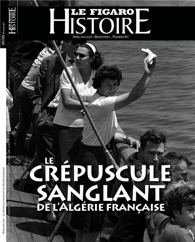 Le Figaro histoire, n° 61. Le crépuscule sanglant de l'Algérie française
