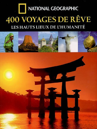 400 voyages de rêve : les hauts lieux de l'humanité
