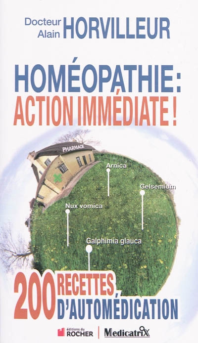 Homéopathie : action immédiate ! : 200 recettes d'automédication