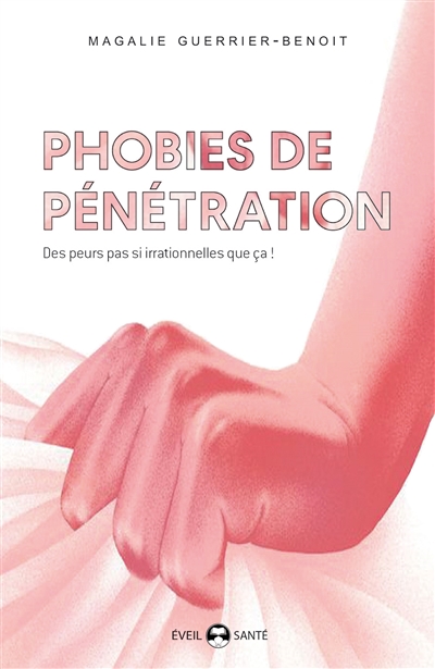 Phobies de pénétration : vaginisme, dyspareunie, phobies de pénétration pénienne, des peurs pas si irrationnelles que ça...