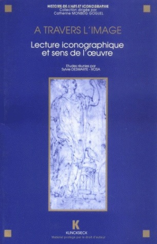 A travers l'image : lecture iconographique et sens de l'oeuvre : actes du séminaire CNRS (GDR 712), Paris 1991