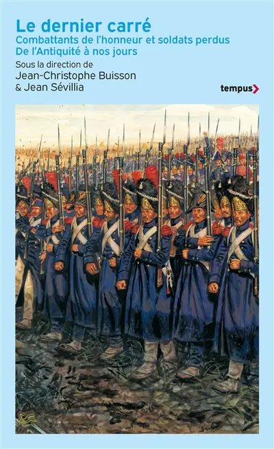 Le dernier carré : combattants de l'honneur et soldats perdus : de l'Antiquité à nos jours