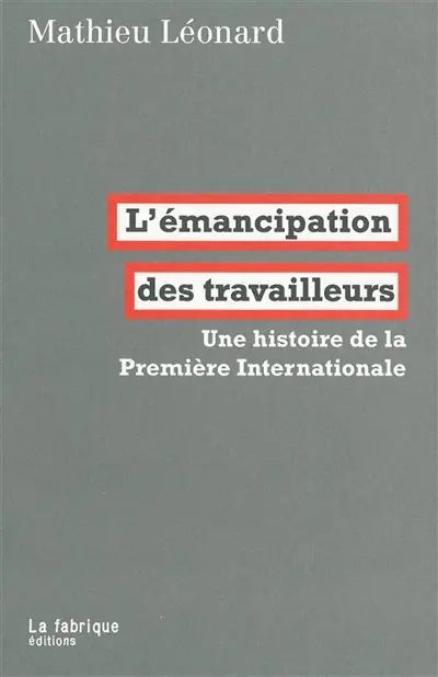 L'émancipation des travailleurs : une histoire de la première Internationale