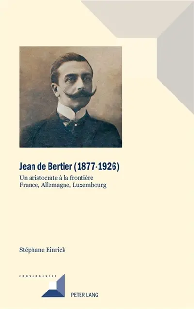 Jean de Bertier (1877-1926) : un aristocrate à la frontière France, Allemagne, Luxembourg