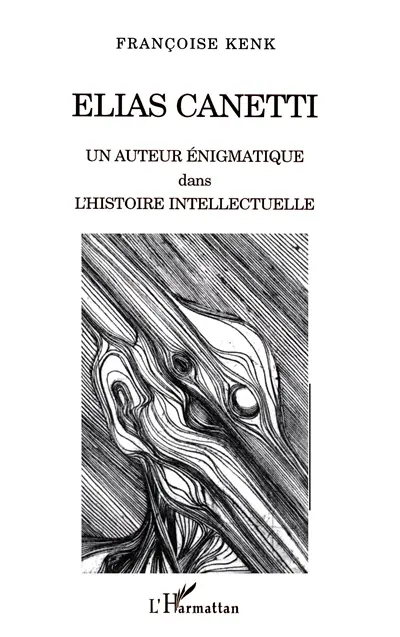 Elias Canetti : un auteur énigmatique dans l'histoire intellectuelle