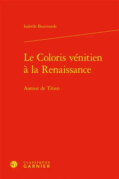 Le coloris vénitien à la Renaissance : autour de Titien